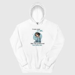 Premium Quality I Was Your Cure Attitude Hoodie for Women